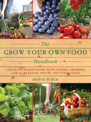 cover image of The Grow Your Own Food Handbook: a Back to Basics Guide to Planting, Growing, and Harvesting Fruits and Vegetables